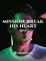 Mission: Break His Heart Say You Love Me Novel