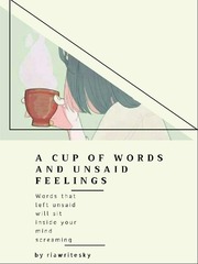 A Cup of Words and Unsaid feelings Unsaid Novel