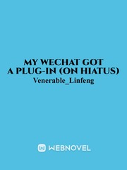 My WeChat Got a Plug-In (On Hiatus) Plug Love Novel