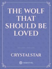 the wolf that should be loved Teen Wolf Novel