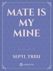 Mate is my mine Mate Novel