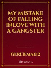 My Mistake of Falling Inlove with a Gangster Sheltered Novel
