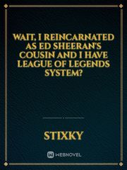 Wait, I Reincarnated as Ed Sheeran's Cousin AND I Have League of Legends System? Catherine Video Game Novel