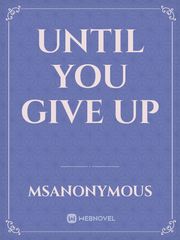 UNTIL YOU GIVE UP Book