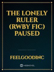 The Lonely Ruler (RWBY Fic) PAUSED Fma Novel