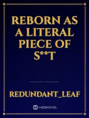 Reborn as a literal piece of s**t Funny Novel