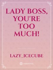Lady Boss, You're Too Much! Freaking Romance Novel