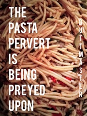 The Pasta Pervert Is Being Preyed Upon Book