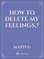 How to delete my feelings,? Book