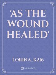'As the wound healed' My Destiny Novel