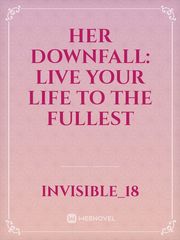Her Downfall: Live Your Life To The Fullest Book