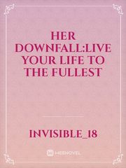 Her Downfall:Live Your Life To The Fullest Book
