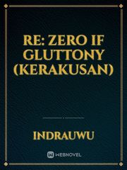 Re: Zero If Gluttony (kerakusan) Re Zero If Novel
