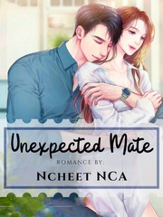 Unexpected Mate ( VERY SLOW UPDATE ) Unexpected Novel