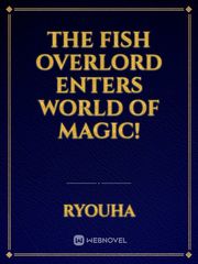 The Fish Overlord enters World of Magic! Book