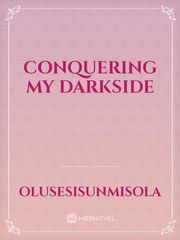 conquering my darkside Darkside Novel