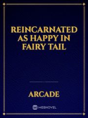 Reincarnated as Happy in fairy tail Nonfiction Novel
