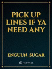 Pick up lines if ya need any Book