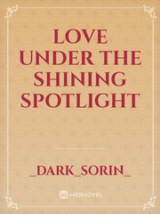 Love Under The Shining Spotlight Famous Love Novel