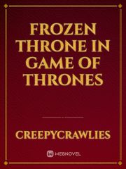 Frozen throne in Game of Thrones Daenerys Targaryen Novel
