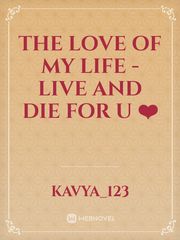 the love of my life - live and die for u
❤️ Book