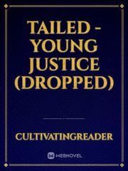 Tailed - Young Justice (DROPPED) Young Justice Fanfic