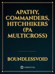 Apathy, Commanders, Hitchhikers (PA Multicross) Self Insert Fanfic