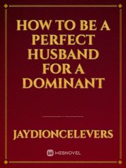 How to be a Perfect Husband for a Dominant Erotic Romance Novel