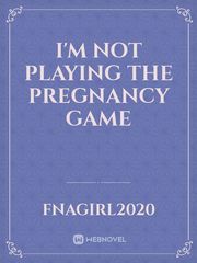 I'm Not Playing The Pregnancy Game Book