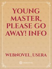 Young Master, Please Go Away! INFO Mini Novel