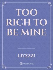 TOO RICH TO BE MINE