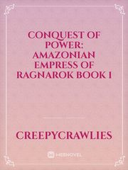 Conquest of Power: Amazonian Empress of Ragnarok
BOOK 1 Record Of Ragnarok Novel