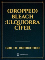 (DROPPED) BLEACH :ULQUIORRA CIFER Senbonzakura Novel