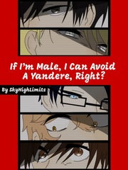 If I'm Male, I Can Avoid a Yandere, Right? Male Yandere Novel