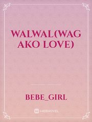 WALWAL(Wag Ako Love) Book