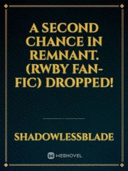 A second chance in Remnant. (RWBY Fan-Fic) DROPPED! Coco Novel