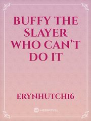 Buffy the slayer who can’t do it Book