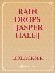 Rain drops ||Jasper Hale|| Jasper Fforde Novel
