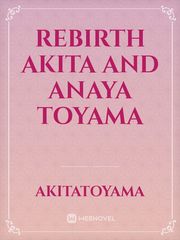 Rebirth 
Akita and Anaya Toyama