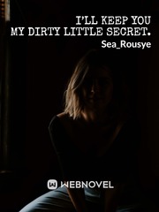 I’ll Keep You My Dirty Little Secret. Sea Novel