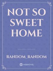 not so sweet home Sweet Home Novel