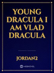 Young Dracula I am Vlad Dracula Dracula Novel