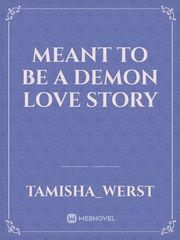 Meant to be
A demon love story Book