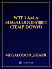 Wtf I am a megalodon?!!!!!!!!(temp down) Best Adult Novel