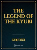 Read The Legend Of The Kyubi - Genoxx - Webnovel