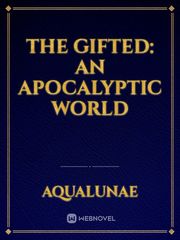 The Gifted: an apocalyptic world Teen Novel