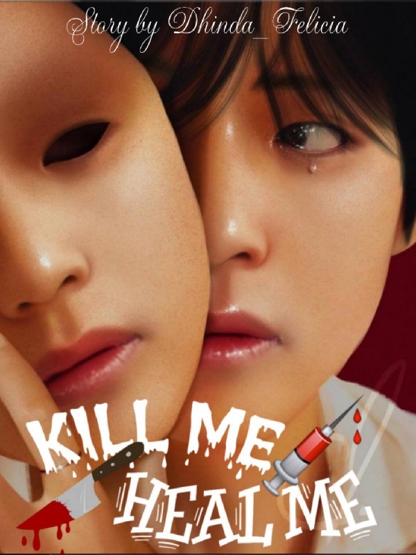 Kill Me Heal Me By Dhinda Felicia Full Book Limited Free Webnovel Official
