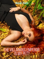The Villainous Emperor is My Pet? Male Yandere Novel