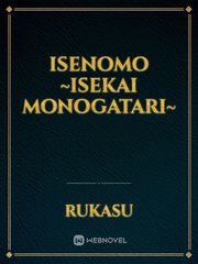 isenomo ~isekai monogatari~ Isekai Harem Monogatari Novel