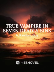 True Vampire In Seven Deadly Sins (On Pause) Inspiration Novel